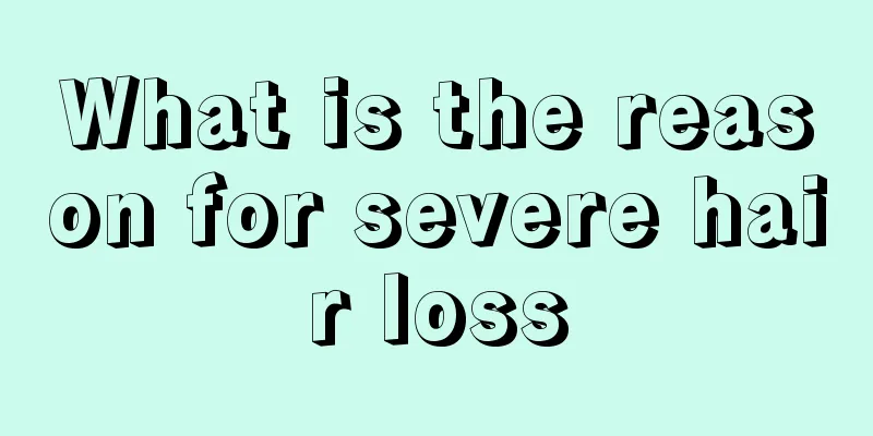 What is the reason for severe hair loss