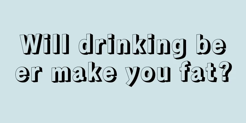 Will drinking beer make you fat?
