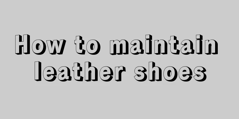 How to maintain leather shoes