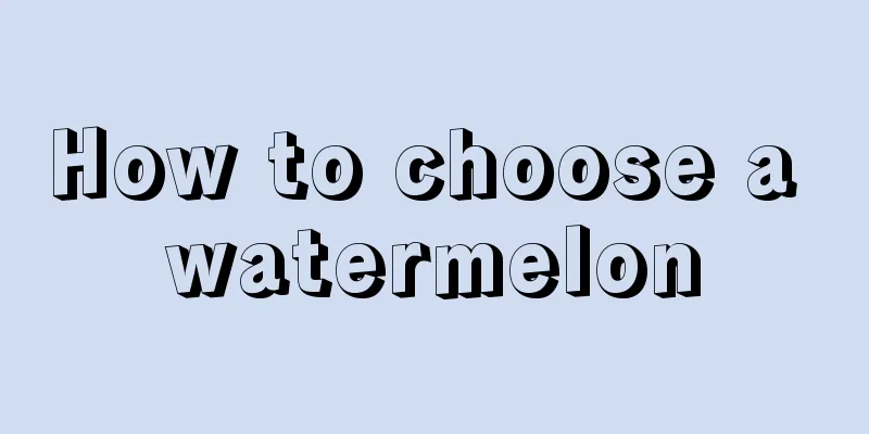 How to choose a watermelon