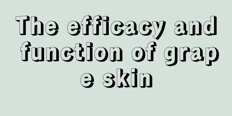 The efficacy and function of grape skin