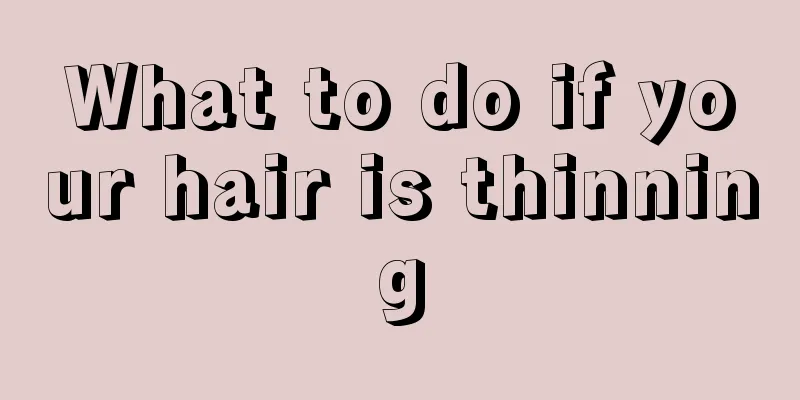 What to do if your hair is thinning