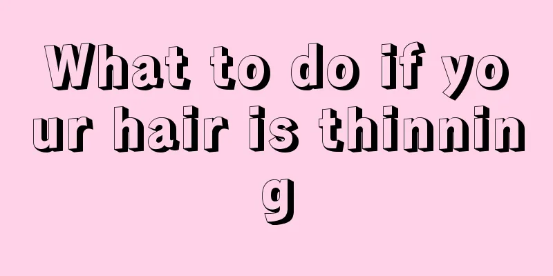 What to do if your hair is thinning