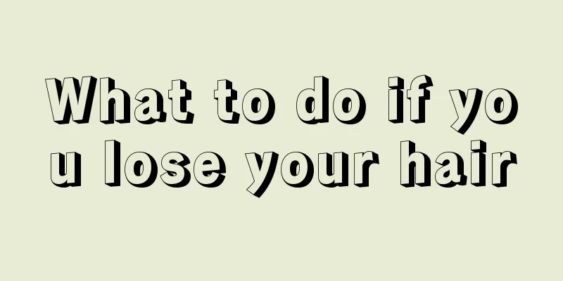 What to do if you lose your hair