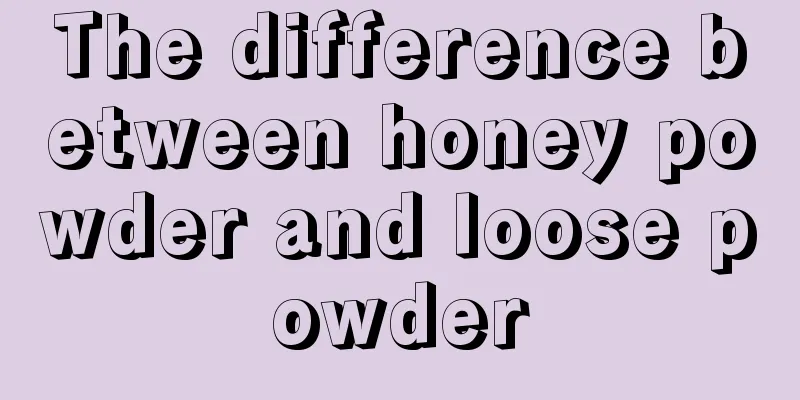 The difference between honey powder and loose powder
