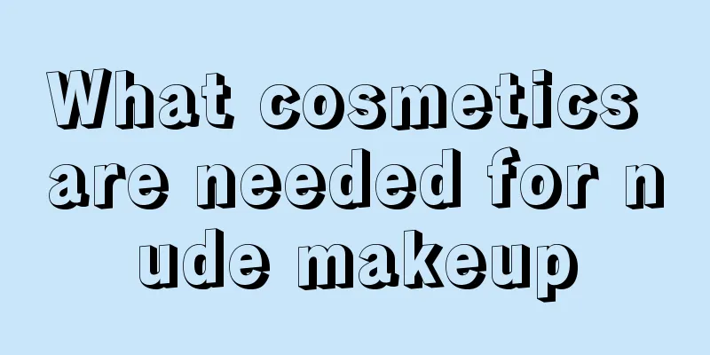 What cosmetics are needed for nude makeup