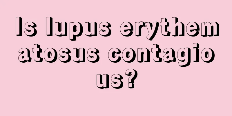 Is lupus erythematosus contagious?