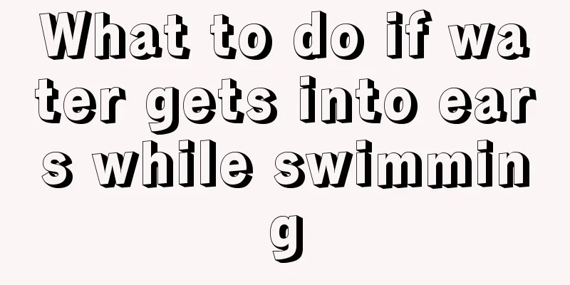 What to do if water gets into ears while swimming