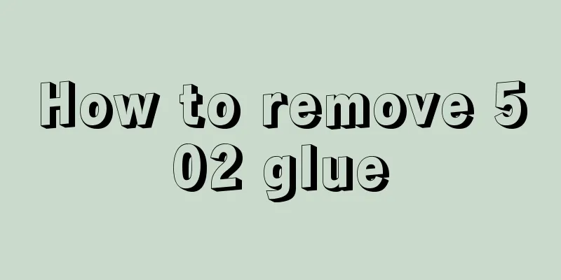 How to remove 502 glue