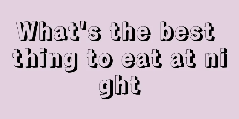 What's the best thing to eat at night