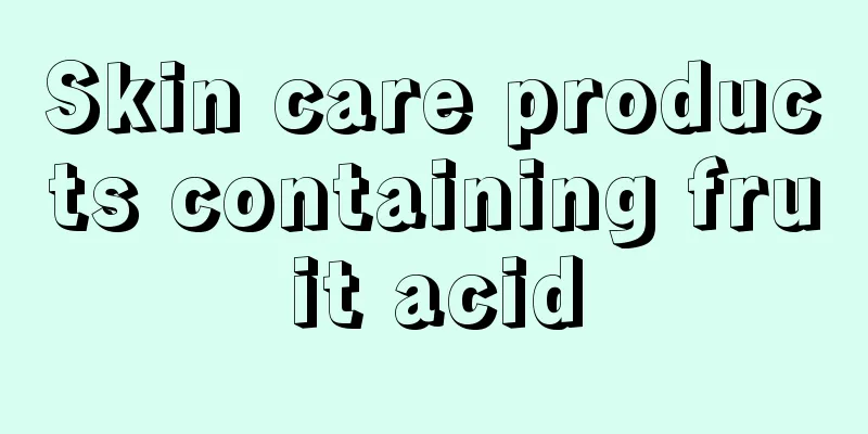 Skin care products containing fruit acid