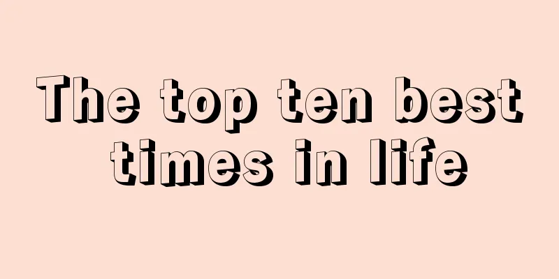 The top ten best times in life