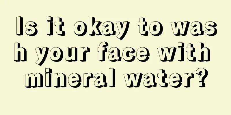 Is it okay to wash your face with mineral water?