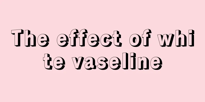 The effect of white vaseline