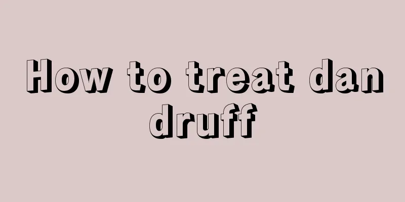 How to treat dandruff