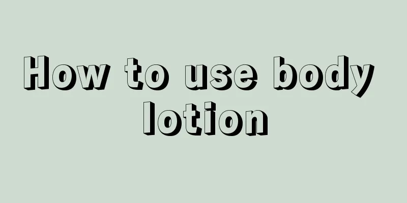 How to use body lotion