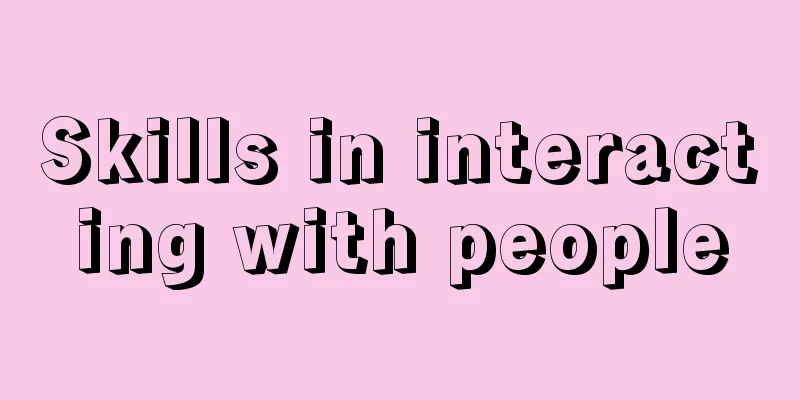 Skills in interacting with people