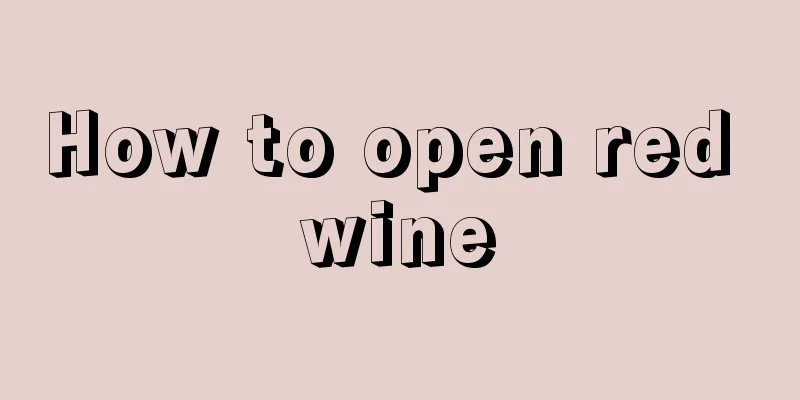 How to open red wine