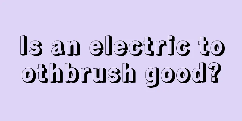 Is an electric toothbrush good?