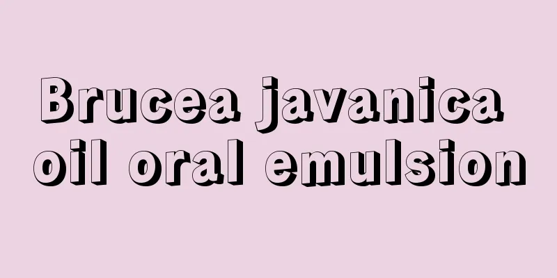 Brucea javanica oil oral emulsion