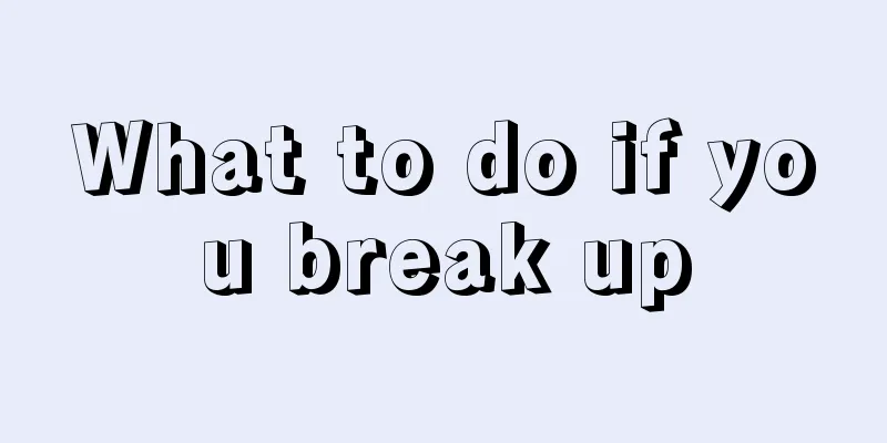 What to do if you break up