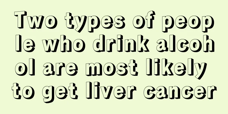 Two types of people who drink alcohol are most likely to get liver cancer