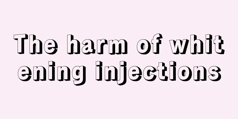 The harm of whitening injections