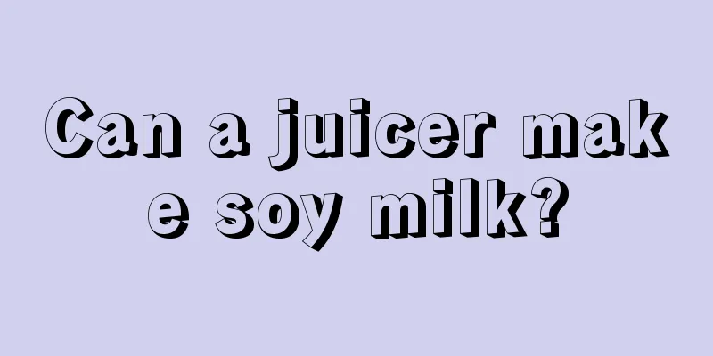 Can a juicer make soy milk?