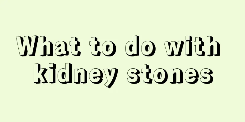 What to do with kidney stones