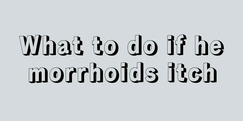 What to do if hemorrhoids itch
