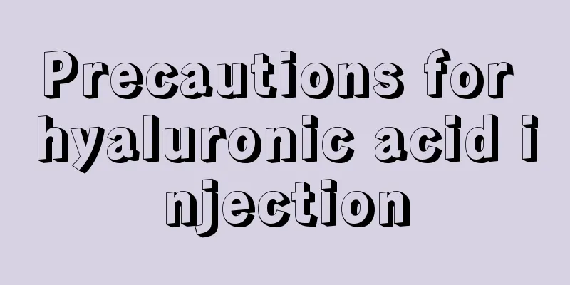 Precautions for hyaluronic acid injection
