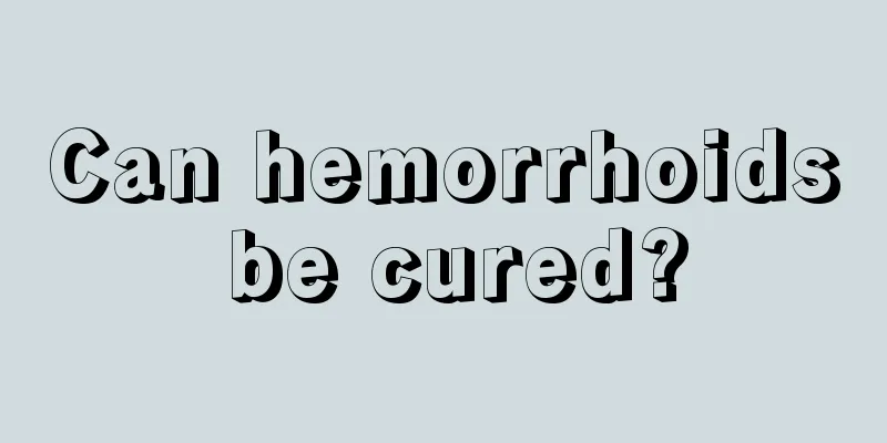Can hemorrhoids be cured?