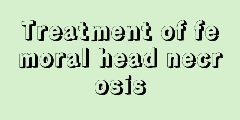 Treatment of femoral head necrosis