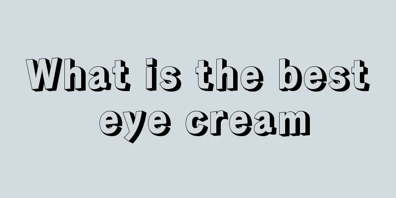 What is the best eye cream