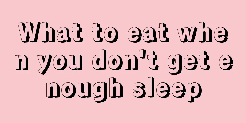 What to eat when you don't get enough sleep
