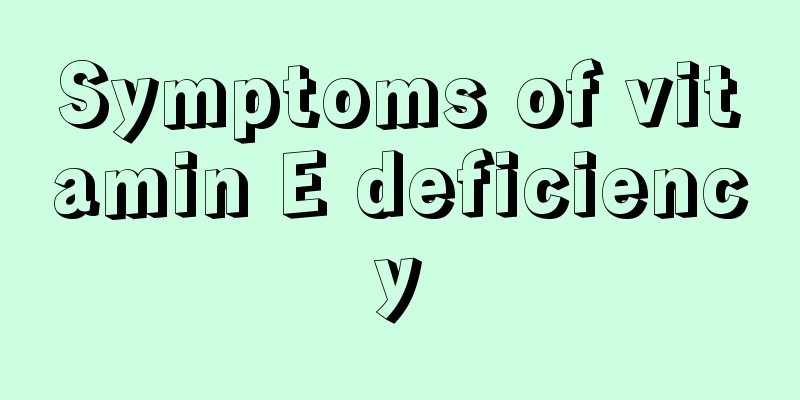 Symptoms of vitamin E deficiency