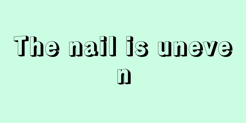 The nail is uneven
