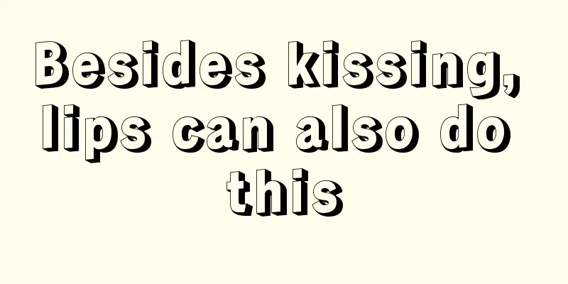 Besides kissing, lips can also do this