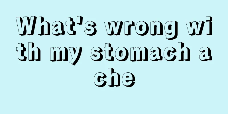 What's wrong with my stomach ache