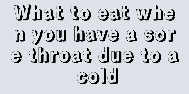 What to eat when you have a sore throat due to a cold