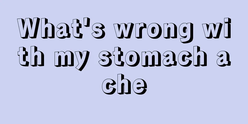 What's wrong with my stomach ache