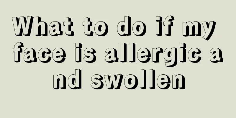 What to do if my face is allergic and swollen
