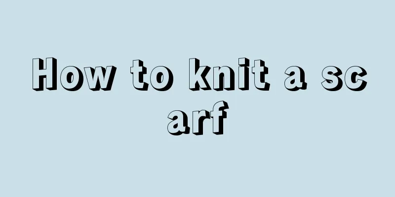 How to knit a scarf