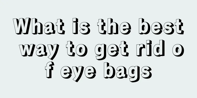 What is the best way to get rid of eye bags