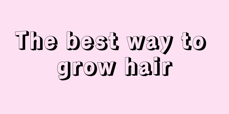 The best way to grow hair