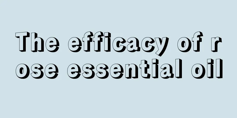 The efficacy of rose essential oil