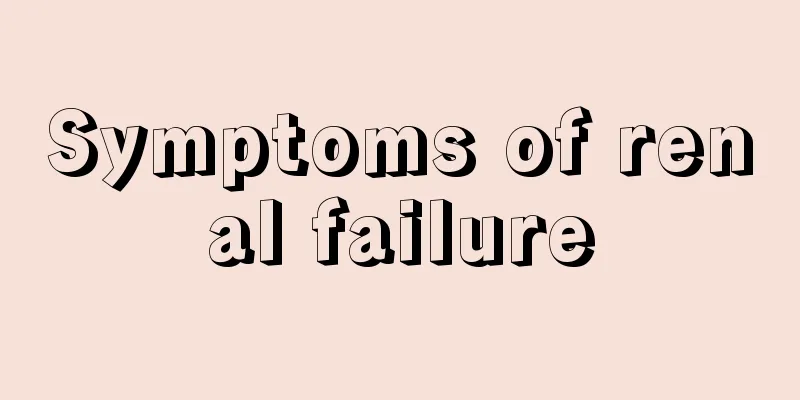 Symptoms of renal failure