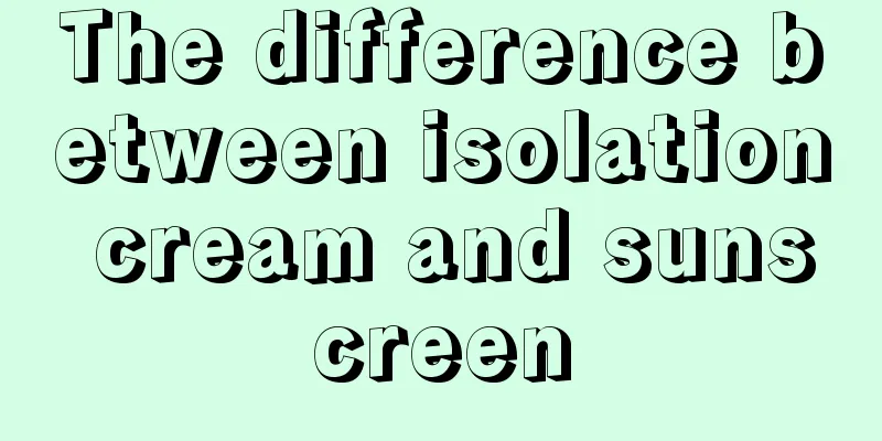 The difference between isolation cream and sunscreen