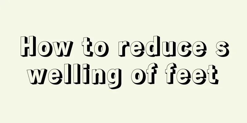 How to reduce swelling of feet