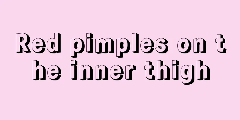 Red pimples on the inner thigh